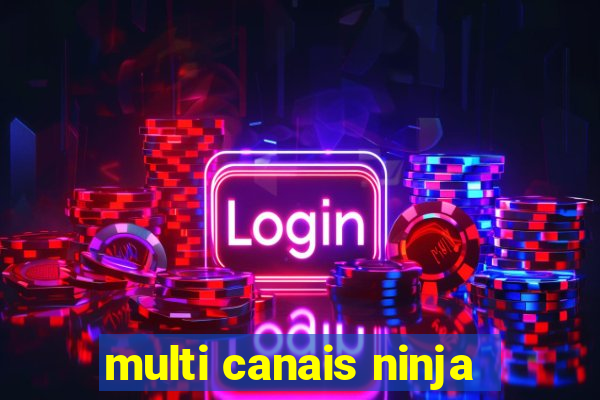 multi canais ninja